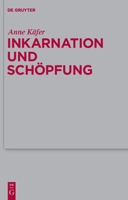 Inkarnation Und Schopfung: Schopfungstheologische Voraussetzungen Und Implikationen Der Christologie Bei Luther, Schleiermacher Und Karl Barth 3110226332 Book Cover