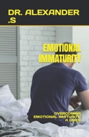 EMOTIONAL IMMATURITY: OVERCOMING EMOTIONAL IMATURITY: A GUIDE B0C6P4TY7V Book Cover