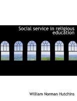 Social Service in Religious Education by William Norman Hutchins 1357507720 Book Cover