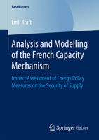 Analysis and Modelling of the French Capacity Mechanism: Impact Assessment of Energy Policy Measures on the Security of Supply 3658200928 Book Cover