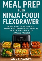 Meal Prep pour Ninja Foodi FlexDrawer: 100 recettes intelligentes, menus hebdomadaires et astuces gain de temps pour les familles pressées (French Edition) B0FGQK8TB3 Book Cover