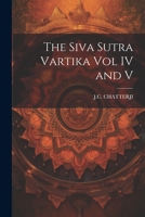 The Siva Sutra Vartika Vol IV and V 1021242152 Book Cover