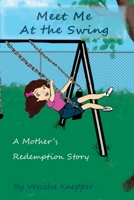 Meet Me At The Swing: A Mother's Redemption Story B0B6XFT5HR Book Cover