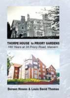 Thorpe House to Priory Gardens: 160 Years at 34 Priory Road, Malvern 190921907X Book Cover