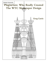 Plagiarism: Who Really Created The WTC Skyscraper Design? 1329099966 Book Cover