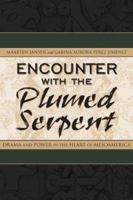 Encounter With the Plumed Serpent: Drama and Power in the Heart of Mesoamerica 0870818686 Book Cover