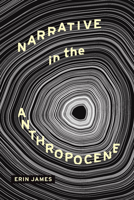 Narrative in the Anthropocene (Theory and Interpretation of Narrative) 081425831X Book Cover