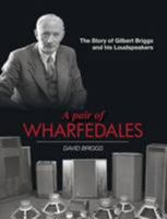 A pair of Wharfedales: the story of Gilbert Briggs and his loudspeakers 1906715149 Book Cover