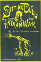 Life of Sitting Bull and History of the Indian War of 1890-1891 143448498X Book Cover