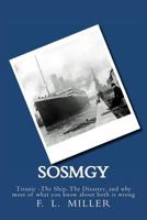 SosMgy: Titanic The Ship, The Disaster, and why most of what you know about them is wrong 1470105756 Book Cover