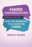 Hard Conversations: Preparing Your Teen for the Moments You Won’t Be There B0GRHNZJPQ Book Cover
