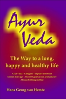 Ayur Veda: The way to a long, happy and healthy life 1701216868 Book Cover
