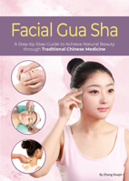 Facial Gua Sha: A Step-by-Step Guide to Achieve Natural Beauty through Traditional Chinese Medicine 1632880172 Book Cover