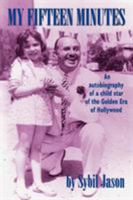 My Fifteen Minutes: An Autobiography of a Child Star of the Golden Era of Hollywood 1593930232 Book Cover