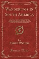 Wanderings in South America, the North-west of the United States and the Antilles, in the Years 1812, 1816, 1820, & 1824 1500341657 Book Cover