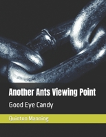 Another Ants Viewing Point: Good Eye Candy B0C2S8545Z Book Cover