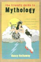 The Friendly Guide to Mythology: A Mortal's Companion to the Fantastical Realm of Gods Goddesses Monsters Heroes 067085770X Book Cover