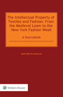 The Intellectual Property of Textiles and Fashion: From the Medieval Loom to the New York Fashion Week: A Sourcebook 9403537841 Book Cover