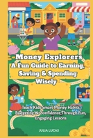 Money Explorers, A Fun Guide to Earning, Saving & Spending Wisely: Teach Kids Smart Money Habits, Budgeting & Confidence Through Fun, Engaging Lessons B0F32THYM4 Book Cover
