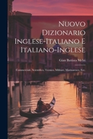 Nuovo Dizionario Inglese-Italiano E Italiano-Inglese: Commerciale, Scientifico, Tecnico, Militare, Marinaresco, Ecc. ... 102163607X Book Cover