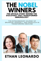 The Nobel Winners: The Untold Story Behind the Discovery That Transformed Immunology: The Extraordinary Journey of Brunkow, Ramsdell, and Sakaguchi in Transforming Medicine B0FVDLGNS7 Book Cover