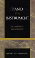Piano, the Instrument: An Annotated Bibliography 0810840529 Book Cover