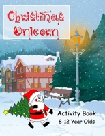 Christmas Unicorn Activity Book 8-12 Years Olds: Colouring, Creative Writing, Comic Drawing, Mazes and Dot to Dot, Wordsearch, Wordstar, Crossword, Mi B08PXD23N5 Book Cover