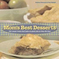 Mom's Best Desserts: 100 Classic Treats That Taste As Good Now As They Did Then 1580174809 Book Cover