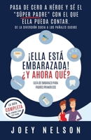 ¡Ella está embarazada! ¿Y ahora qué? Guía de embarazo para padres primerizos: Pasa de cero a héroe y sé el súper padre con el que ella pueda contar. ... sucia a los pañales sucios 1998789004 Book Cover