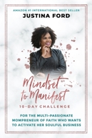 Mindset to Manifest 10-Day Challenge: For the Multi-Passionate Mompreneur of Faith Who Wants to Activate Her Soulful Business 1076028381 Book Cover