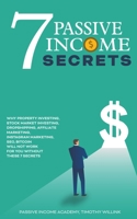 7 Passive Income Secrets: Why Property Investing, Stock Market Investing, Dropshipping, Affiliate Marketing, Instagram Marketing, SEO, Bitcoin Will NOT Work for You Without These 7 Secrets 164615827X Book Cover