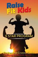 Raise Fit Kids: A Five Star Program 1731560095 Book Cover