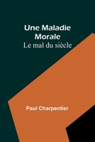 Une Maladie Morale: Le mal du siècle 9357395075 Book Cover