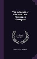Influence Of Beaumont And Fletcher On Shakespere, The (BCL1-PR English Literature) 116272692X Book Cover