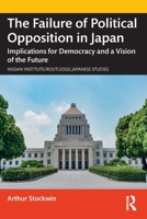 The Failure of Political Opposition in Japan: Implications for Democracy and a Vision of the Future 1032185422 Book Cover