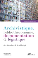 Archivistique, bibliothéconomie, documentation et légistique: Des disciplines de la bibliologie (Recherches En Bibliologie) (French Edition) 2343057397 Book Cover