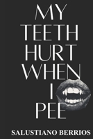 My Teeth Hurt When I Pee: Collected Stories B0GF4H3WZS Book Cover