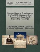 Shelton (John) v. Stynchcombe (LeRoy) U.S. Supreme Court Transcript of Record with Supporting Pleadings 1270525719 Book Cover