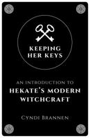 Keeping Her Keys: An Introduction to Hekate's Modern Witchcraft 1789040752 Book Cover