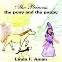 The Princess the pony and the puppy 1418438286 Book Cover