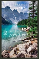 THE ESSENCE OF CANADA: A TRAVEL PREPARATION GUIDE B0C6W7C295 Book Cover