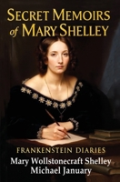 Secret Memoirs of Mary Shelley: Frankenstein Diaries - The Romantics 0998566373 Book Cover