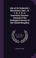 Life of Sir Roderick I. Murchison, based on his Journals and Letters, with Notices of his Scientific Contemporaries and a Sketch of the Rise and Growth of Palaeozoic Geology in Britain 1377649636 Book Cover