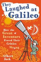 They Laughed at Galileo: How the Great Inventors Proved Their Critics Wrong 1629147583 Book Cover