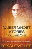 Queer Ghost Stories Volume One: 4 Tales of the Paranormal 1386545317 Book Cover