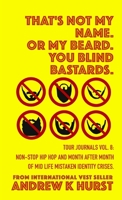 That's Not My Name. Or My Beard. You Blind Bastards. Tour Journals vol. 8. 1326232398 Book Cover