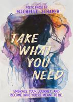 Take What You Need: poetic prose for your journey (Soul Kissing Poetry) 1957596309 Book Cover