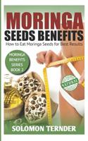 Moringa Seeds Benefits: How to eat moringa seeds for best results 1081689862 Book Cover