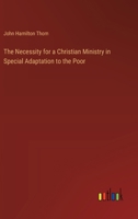 The Necessity for a Christian Ministry in Special Adaptation to the Poor 3368771590 Book Cover