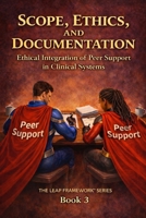 Scope, Ethics, and Documentation: Protecting Peer Roles Through Structural Integrity (THE LEAP FRAMEWORK™ SERIES) B0GR4ZCGLR Book Cover